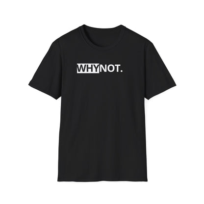 Why Not T-Shirt