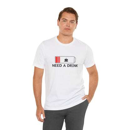 Need A Drink T-Shirt