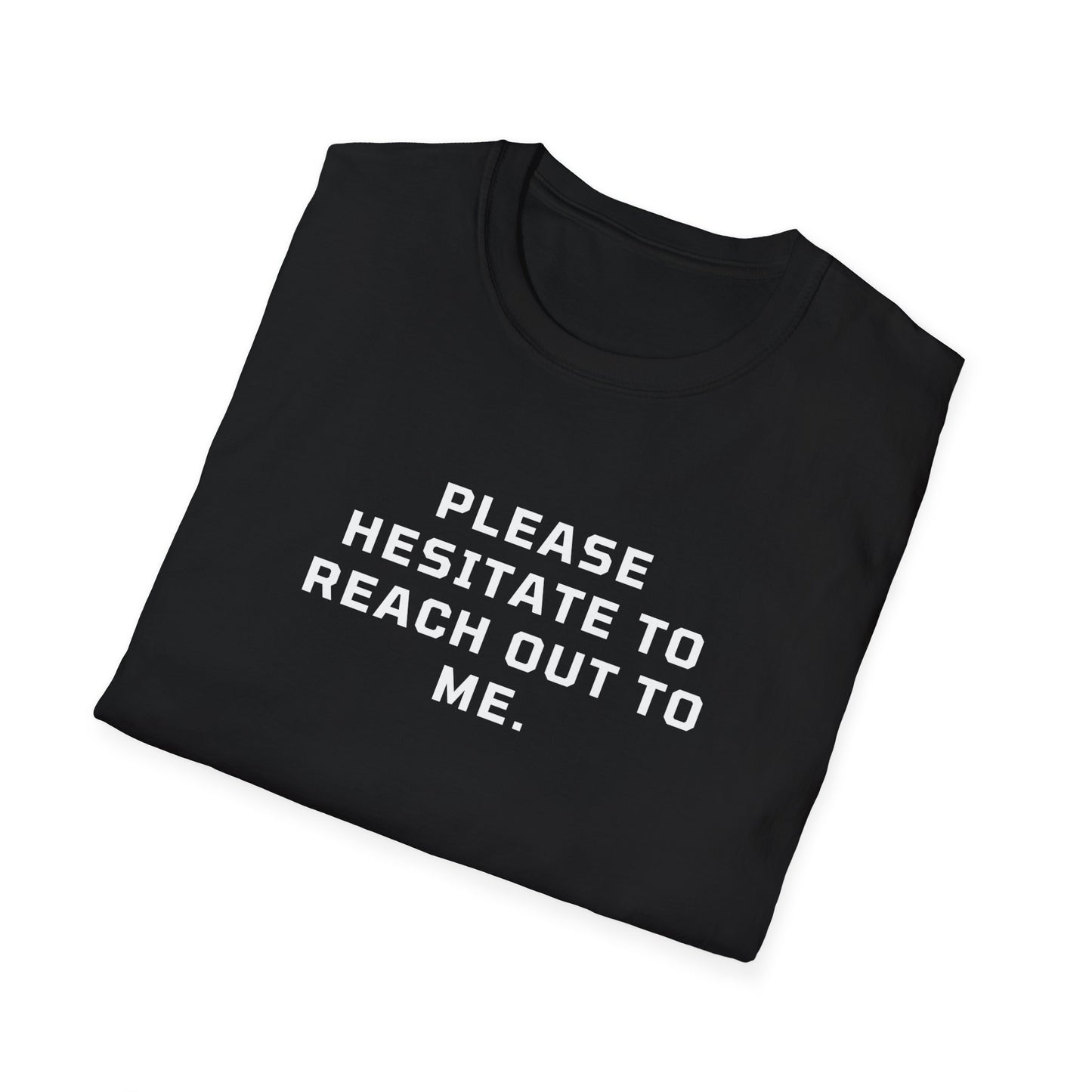 Please Hesitate To Reach Out T-Shirt