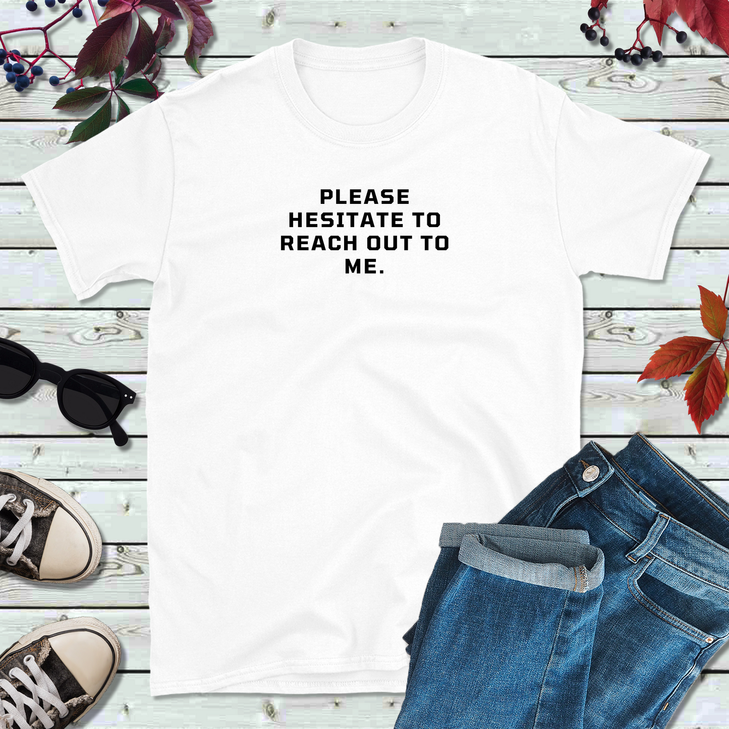 Please Hesitate To Reach Out T-Shirt