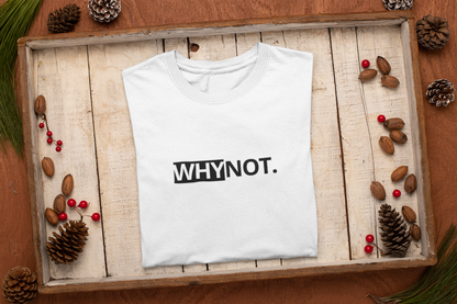 Why Not T-Shirt