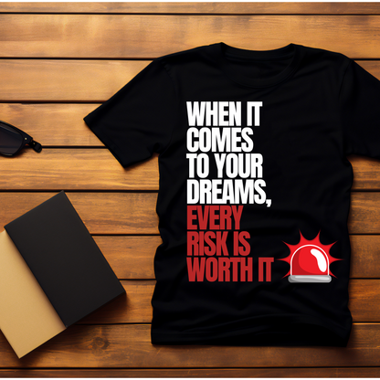 Every Risk Is Worth It T-Shirt