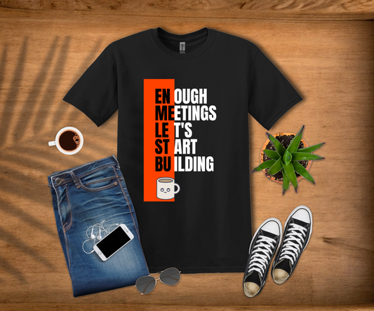 Enough Meetings T-Shirt