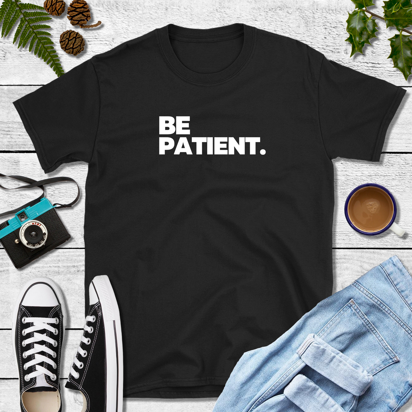 Be Patient T-Shirt