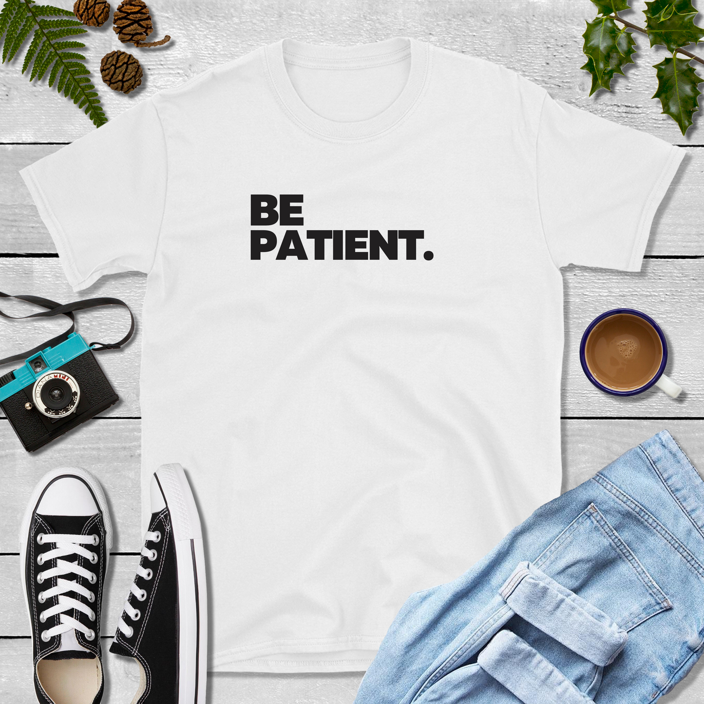 Be Patient T-Shirt